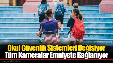 Okul Güvenlik Sistemleri Değişiyor: Tüm Kameralar Emniyete Bağlanıyor