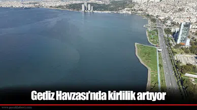 Gediz Havzası’nda kirlilik artıyor