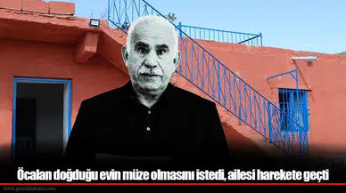 Öcalan doğduğu evin müze olmasını istedi, ailesi harekete geçti