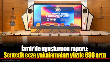 İzmir'de uyuşturucu raporu: Sentetik ecza yakalamaları yüzde 696 arttı