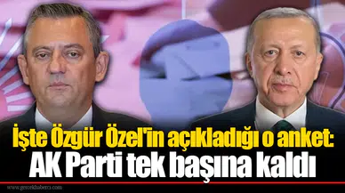 İşte Özgür Özel'in açıkladığı o anket: AK Parti tek başına kaldı