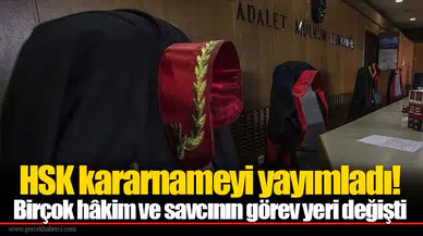 HSK kararnameyi yayımladı! Birçok hâkim ve savcının görev yeri değişti