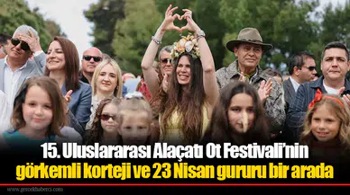 15. Uluslararası Alaçatı Ot Festivali’nin görkemli korteji ve 23 Nisan gururu bir arada