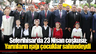 Seferihisar’da 23 Nisan coşkusu; Yarınların ışığı çocuklar sahnedeydi