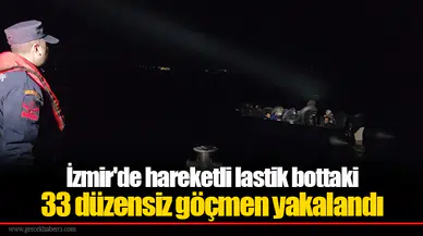 İzmir'de hareketli lastik bottaki 33 düzensiz göçmen yakalandı