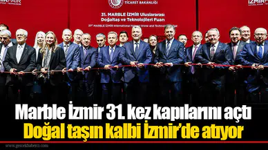 Marble İzmir 31. kez kapılarını açtı:Doğal taşın kalbi İzmir’de atıyor