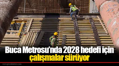 Buca Metrosu’nda 2028 hedefi için çalışmalar sürüyor