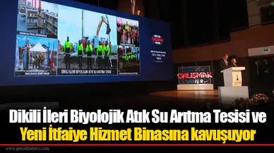 Dikili İleri Biyolojik Atık Su Arıtma Tesisi ve Yeni İtfaiye Hizmet Binasına kavuşuyor