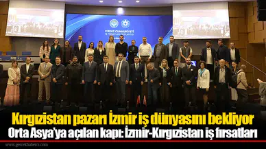 Orta Asya’ya açılan kapı: İzmir-Kırgızistan iş fırsatları