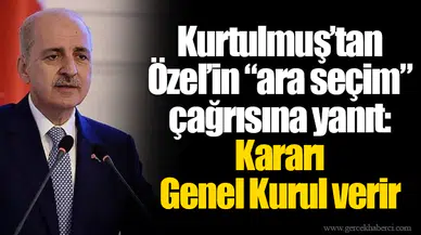 Kurtulmuş’tan Özel’in “ara seçim” çağrısına yanıt: Kararı Genel Kurul verir