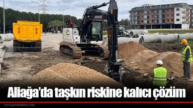 Aliağa’da taşkın riskine kalıcı çözüm
