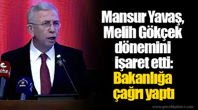 Mansur Yavaş, Melih Gökçek dönemini işaret etti: Bakanlığa çağrı yaptı