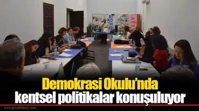 Demokrasi Okulu’nda kentsel politikalar konuşuluyor