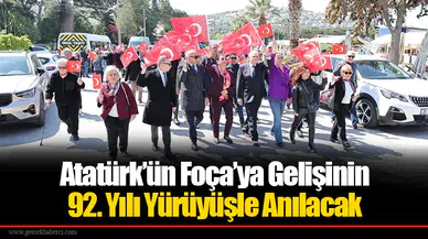 Atatürk’ün Foça’ya Gelişinin 92. Yılı Yürüyüşle Anılacak