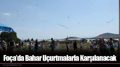 Foça’da Bahar Uçurtmalarla Karşılanacak