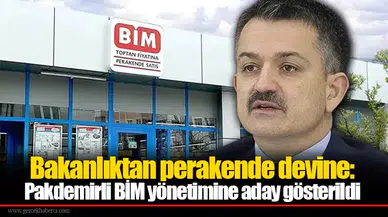 Bakanlıktan perakende devine: Bekir Pakdemirli BİM yönetimine aday gösterildi