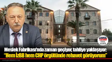 Meslek Fabrikası’nda zaman geçiyor, tahliye yaklaşıyor:  “Hem İzBB hem CHP örgütünde rehavet görüyorum”