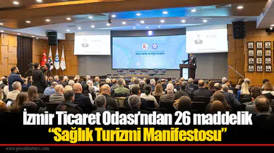İzmir Ticaret Odası’ndan 26 maddelik “Sağlık Turizmi Manifestosu”