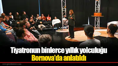 Tiyatronun binlerce yıllık yolculuğu Bornova’da anlatıldı