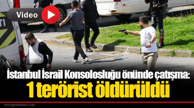 İstanbul İsrail Konsolosluğu önünde çatışma: 1 terörist öldürüldü