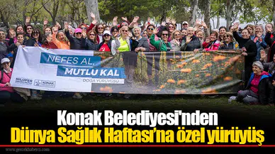 Konak Belediyesi'nden Dünya Sağlık Haftası’na özel yürüyüş