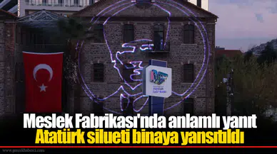 Meslek Fabrikası'nda anlamlı yanıt Atatürk silueti binaya yansıtıldı