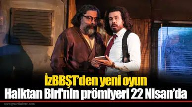 İzBBŞT’den yeni oyun: Halktan Biri'nin prömiyeri 22 Nisan’da