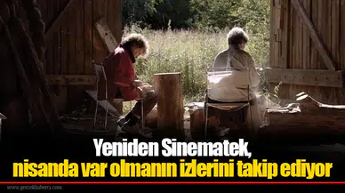 Yeniden Sinematek, nisanda var olmanın izlerini takip ediyor
