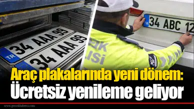 Araç plakalarında yeni dönem: Ücretsiz yenileme geliyor