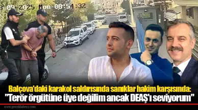 Balçova'daki karakol saldırısında sanıklar hakim karşısında
