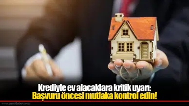 Krediyle Ev Alacaklar İçin Hayati Önlem: Başvurmadan Önce Bu Bilgileri Gözden Geçirin!