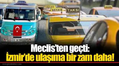 Meclis’ten geçti: İzmir’de ulaşıma bir zam daha!