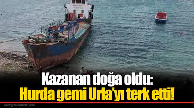 Kazanan doğa oldu: Hurda gemi Urla’yı terk etti!