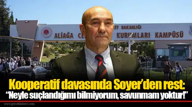 Kooperatif davasında Soyer’den rest: “Neyle suçlandığımı bilmiyorum, savunmam yoktur!”