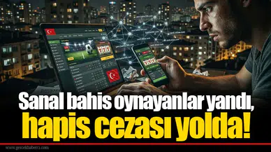 Sanal bahis oynayanlar yandı, hapis cezası yolda!