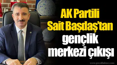 AK Partili Sait Başdaş’tan gençlik merkezi çıkışı