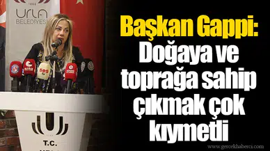 Başkan Gappi: Doğaya ve toprağa sahip çıkmak çok kıymetli