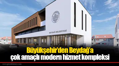 Büyükşehir’den Beydağ’a çok amaçlı modern hizmet kompleksi