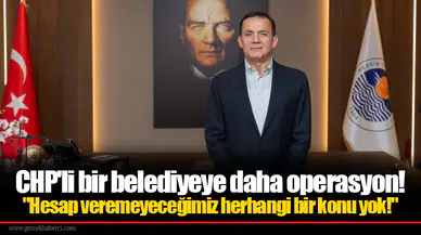 CHP'li bir belediyeye daha operasyon!