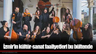 İzmir’in kültür-sanat faaliyetleri bu bültende