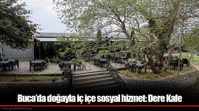 Buca’da doğayla iç içe sosyal hizmet: Dere Kafe