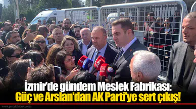 İzmir'de gündem Meslek Fabrikası: Güç ve Arslan'dan AK Parti'ye sert çıkış!