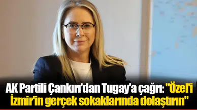 AK Partili Çankırı'dan Tugay'a çağrı: "Özel'i İzmir'in gerçek sokaklarında dolaştırın"