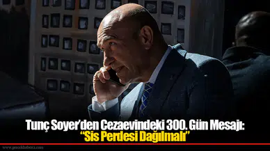 Tunç Soyer’den Cezaevindeki 300. Gün Mesajı: “Sis Perdesi Dağılmalı”