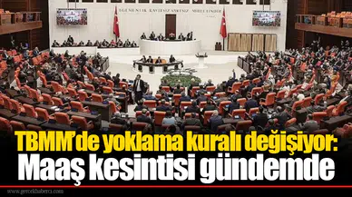 TBMM’de yoklama kuralı değişiyor: Maaş kesintisi gündemde