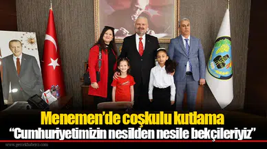 Menemen’de coşkulu kutlama  “Cumhuriyetimizin nesilden nesile bekçileriyiz”