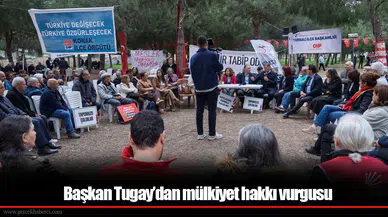 Başkan Tugay’dan mülkiyet hakkı vurgusu