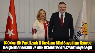 İGC’den AK Parti İzmir İl Başkanı Bilal Saygılı’ya Ziyaret: Belgeli habercilik ve etik ilkelerden taviz vermeyeceğiz
