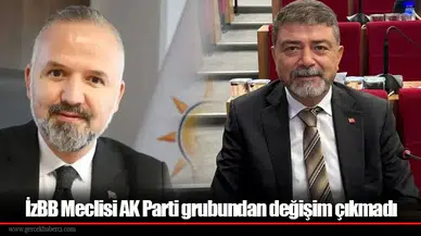 İzBB Meclisi AK Parti grubundan değişim çıkmadı