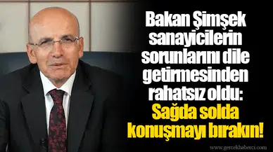Bakan Şimşek sanayicilerin sorunlarını dile getirmesinden rahatsız oldu: Sağda solda konuşmayı bırakın!